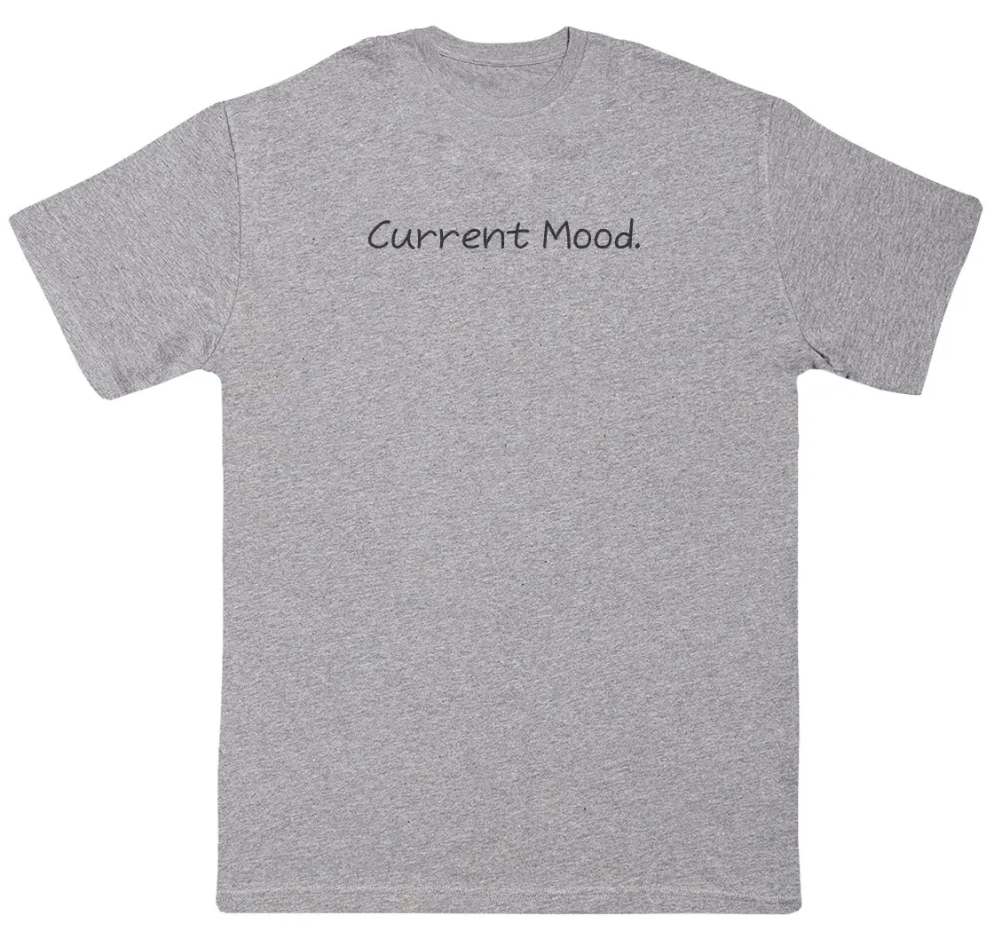 Current Mood - Huge Oversized Comfy Original T-Shirt
