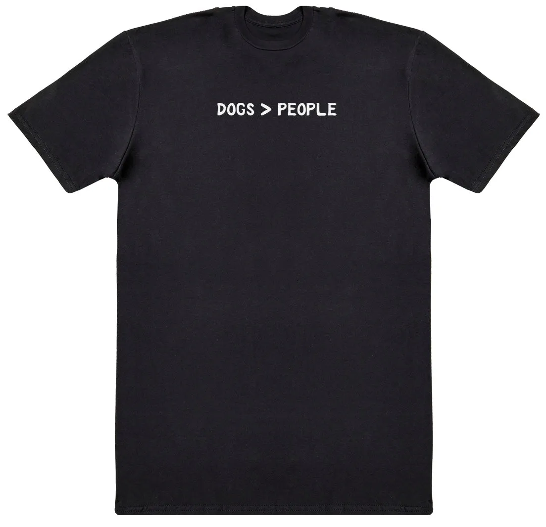 Dogs Are Greater Than People - New Style Huge Comfy T-Shirt