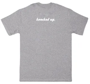 Knocked Up. - New Style Huge Comfy T-Shirt